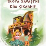 Troya Savaşı’nı Kim Çıkardı?