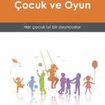 Çocuk ve Oyun: Her Çocuk İyi Bir Oyuncudur