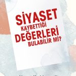 Siyaset Kaybettiği Değerleri Bulabilir Mi?